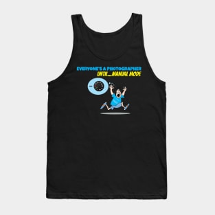 Everyone's A Photographer Until...Manual Mode Tank Top